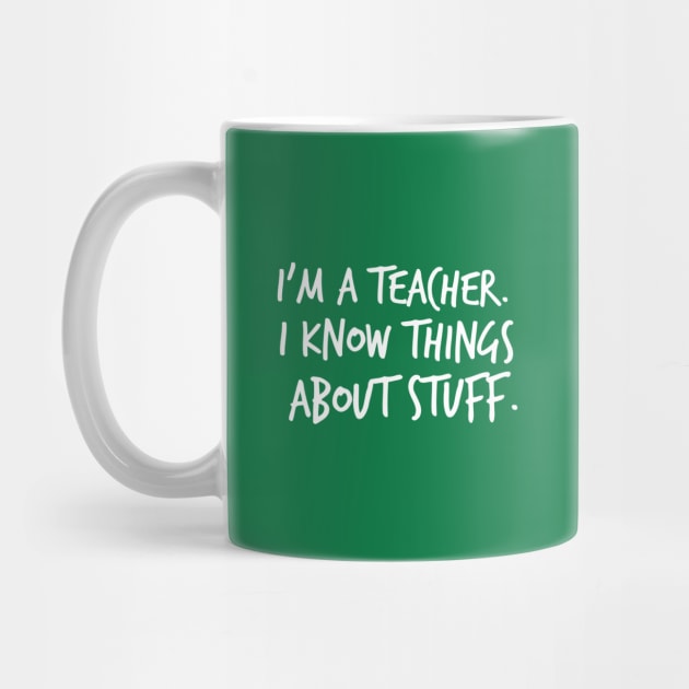 I'm A Teacher, I Know Things About Stuff by FlashMac